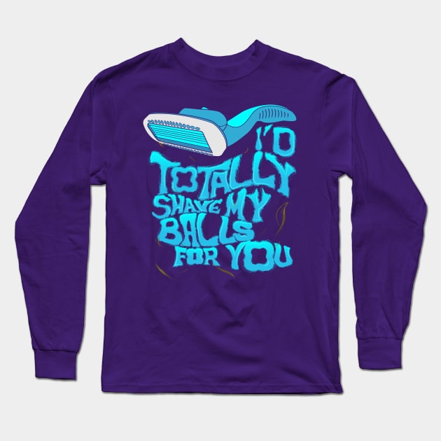 I would totally shave for you Long Sleeve T-Shirt by xeenomania